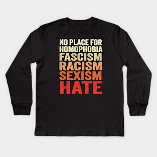 No Place For Homophobia Fascism Racism Sexism Hate Kids Long Sleeve T-Shirt